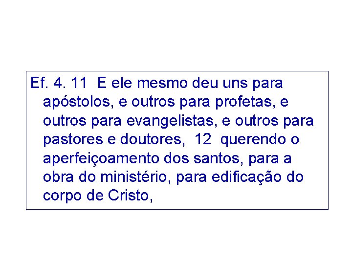 Ef. 4. 11 E ele mesmo deu uns para apóstolos, e outros para profetas,