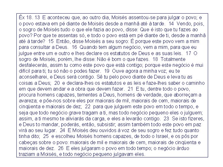 Êx 18. 13 E aconteceu que, ao outro dia, Moisés assentou-se para julgar o