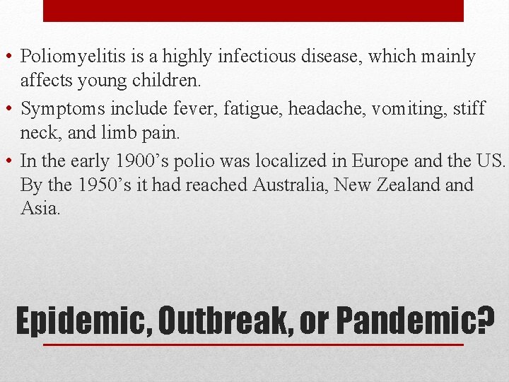  • Poliomyelitis is a highly infectious disease, which mainly affects young children. •