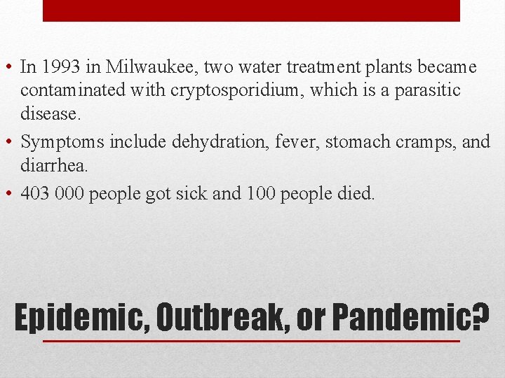  • In 1993 in Milwaukee, two water treatment plants became contaminated with cryptosporidium,