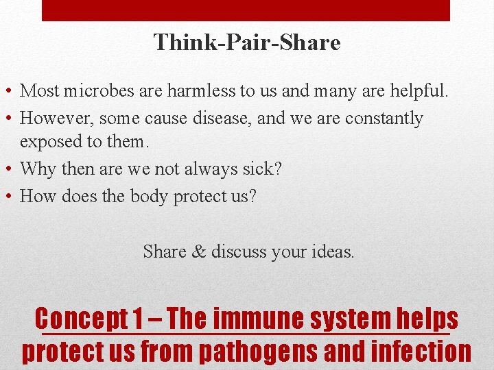 Think-Pair-Share • Most microbes are harmless to us and many are helpful. • However,