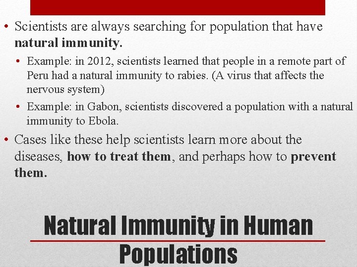  • Scientists are always searching for population that have natural immunity. • Example: