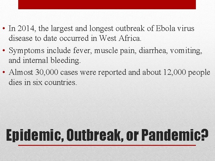  • In 2014, the largest and longest outbreak of Ebola virus disease to