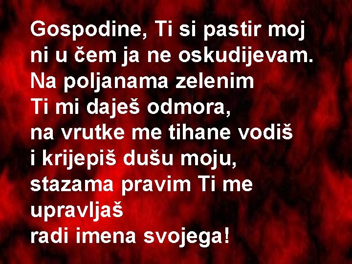 Gospodine, Ti si pastir moj ni u čem ja ne oskudijevam. Na poljanama zelenim