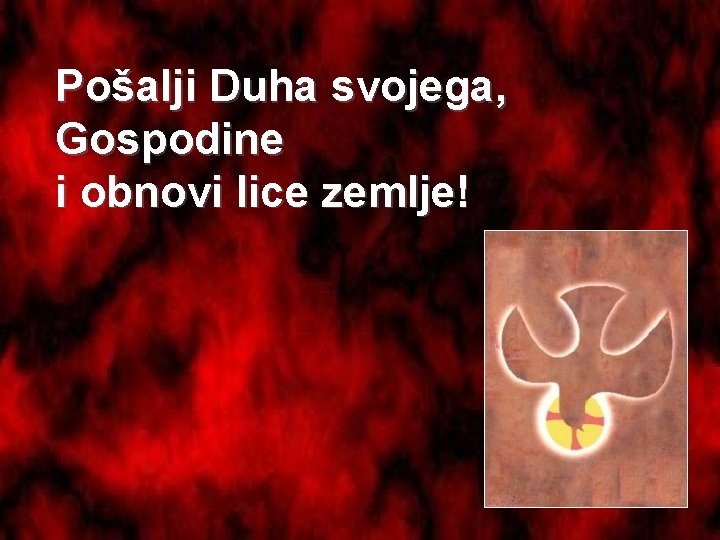 Pošalji Duha svojega, Gospodine i obnovi lice zemlje! 