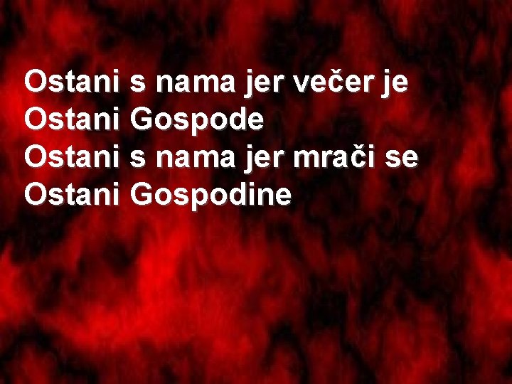 Ostani s nama jer večer je Ostani Gospode Ostani s nama jer mrači se