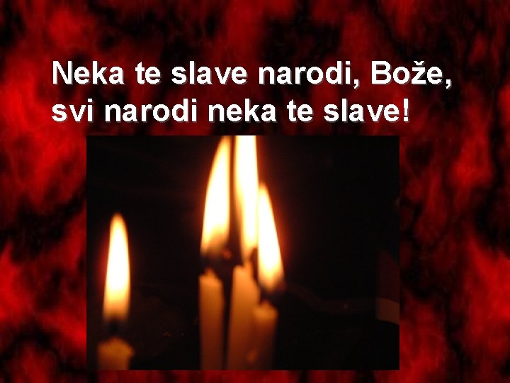 Neka te slave narodi, Bože, svi narodi neka te slave! 