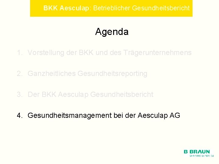 BKK Aesculap: Betrieblicher Gesundheitsbericht Agenda 1. Vorstellung der BKK und des Trägerunternehmens 2. Ganzheitliches