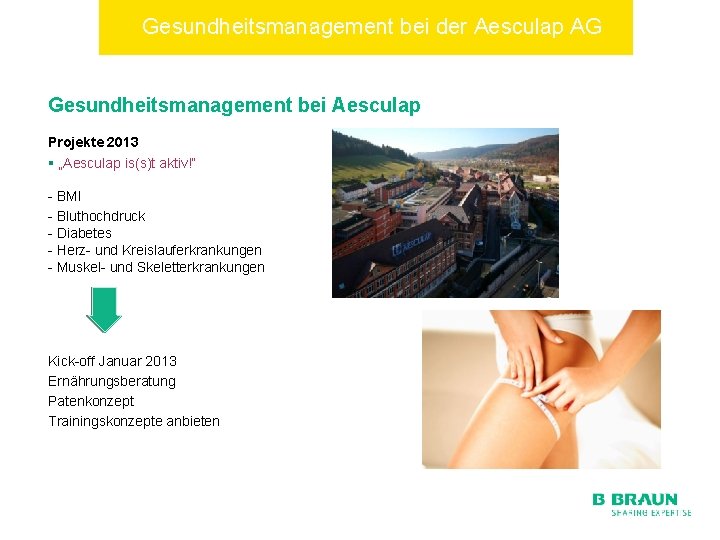 Gesundheitsmanagement bei der Aesculap AG Gesundheitsmanagement bei Aesculap Projekte 2013 § „Aesculap is(s)t aktiv!“