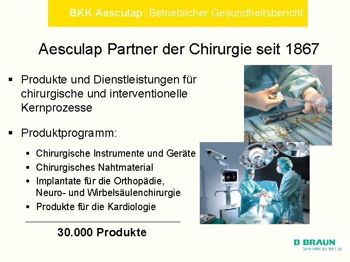 BKK Aesculap: Betrieblicher Gesundheitsbericht Aesculap Partner der Chirurgie seit 1867 § Produkte und Dienstleistungen