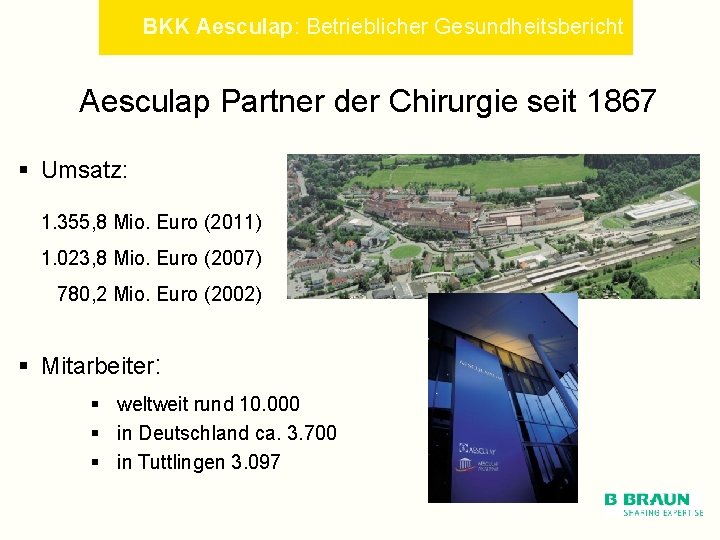 BKK Aesculap: Betrieblicher Gesundheitsbericht Aesculap Partner der Chirurgie seit 1867 § Umsatz: 1. 355,