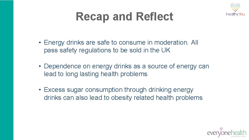 Recap and Reflect • Energy drinks are safe to consume in moderation. All pass