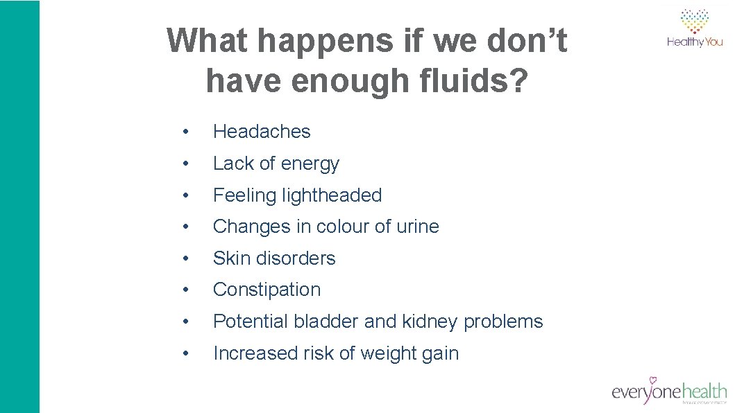 What happens if we don’t have enough fluids? • Headaches • Lack of energy