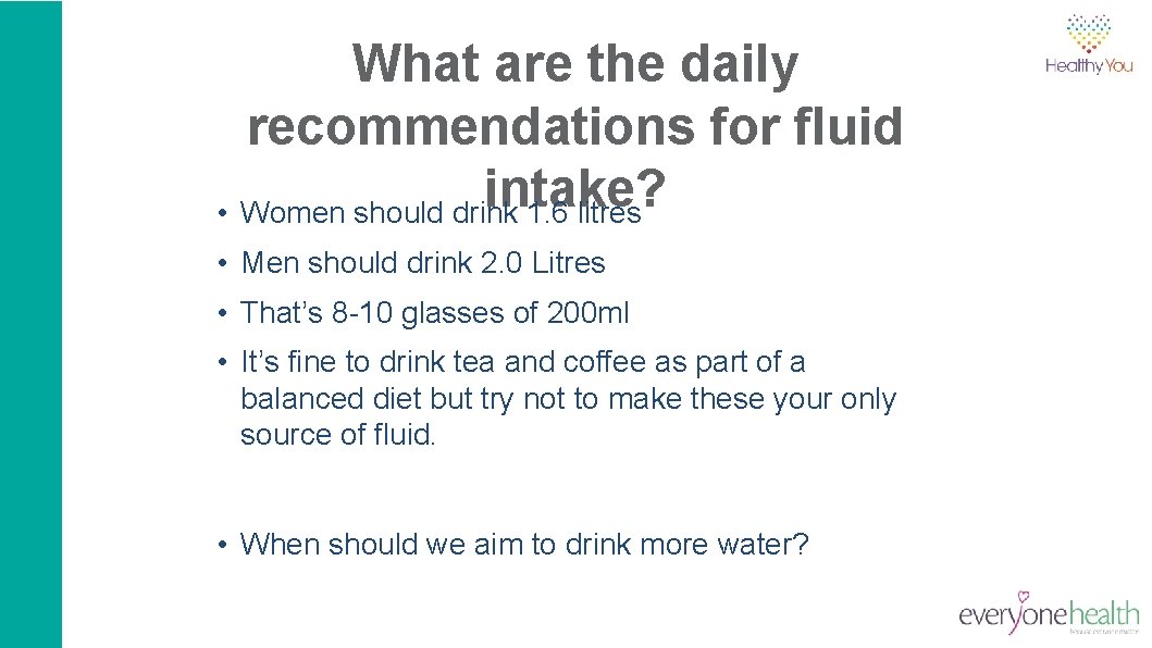 What are the daily recommendations for fluid intake? • Women should drink 1. 6