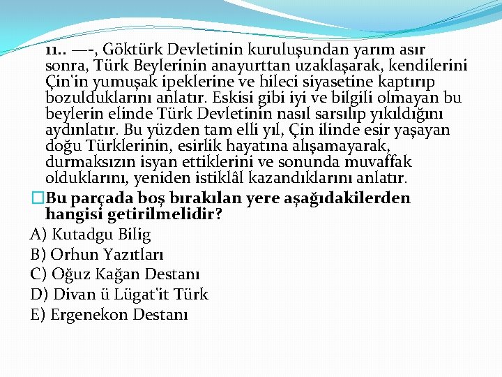 11. . — , Göktürk Devletinin kuruluşundan yarım asır sonra, Türk Beylerinin anayurttan uzaklaşarak,