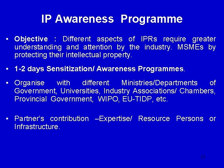 IP Awareness Programme • Objective : Different aspects of IPRs require greater understanding and