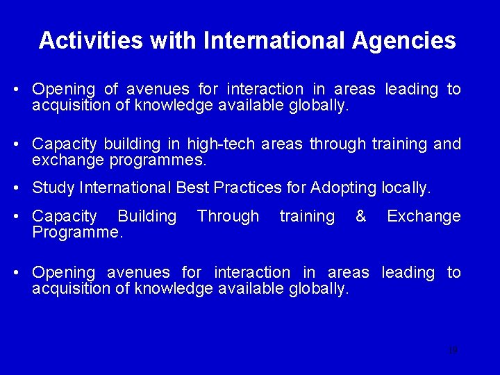 Activities with International Agencies • Opening of avenues for interaction in areas leading to