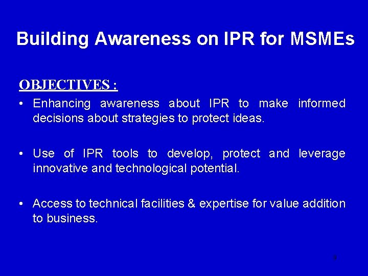 Building Awareness on IPR for MSMEs OBJECTIVES : • Enhancing awareness about IPR to