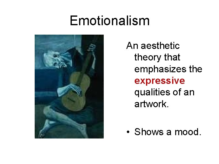 Emotionalism An aesthetic theory that emphasizes the expressive qualities of an artwork. • Shows