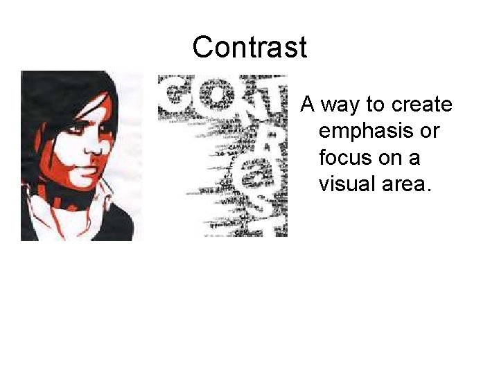 Contrast A way to create emphasis or focus on a visual area. 