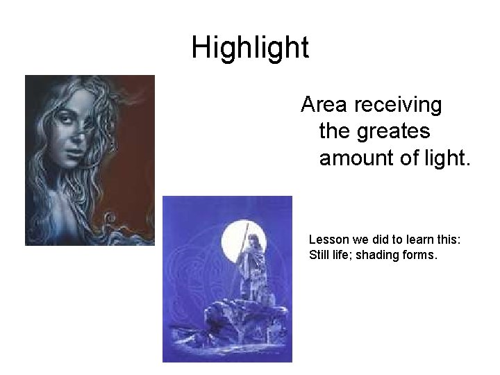 Highlight Area receiving the greates amount of light. Lesson we did to learn this: