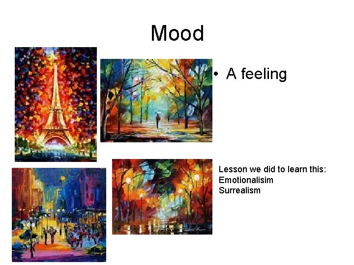 Mood • A feeling Lesson we did to learn this: Emotionalisim Surrealism 