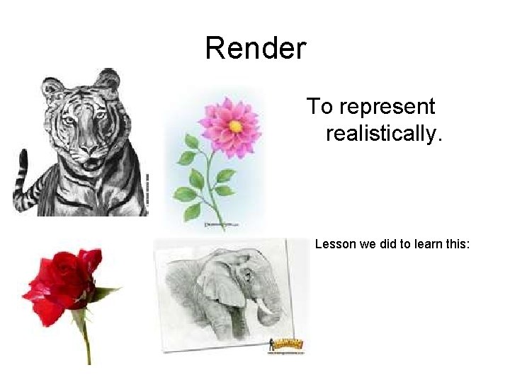 Render To represent realistically. Lesson we did to learn this: 