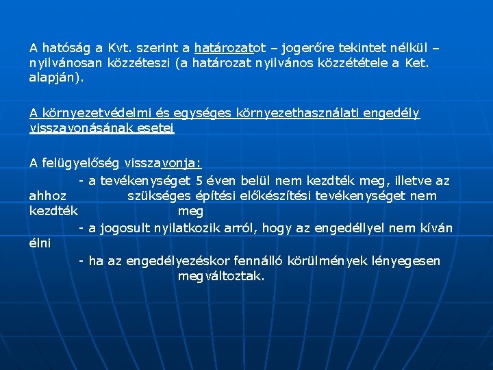 A hatóság a Kvt. szerint a határozatot – jogerőre tekintet nélkül – nyilvánosan közzéteszi