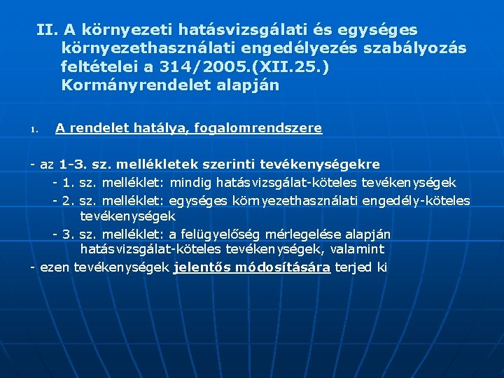 II. A környezeti hatásvizsgálati és egységes környezethasználati engedélyezés szabályozás feltételei a 314/2005. (XII. 25.