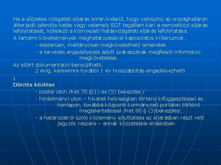 Ha a előzetes vizsgálati eljárás során kiderül, hogy valószínű az országhatáron átterjedő jelentős hatás