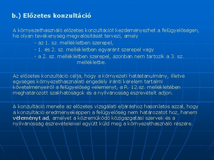 b. ) Előzetes konzultáció A környezethasználó előzetes konzultációt kezdeményezhet a felügyelőségen, ha olyan tevékenység