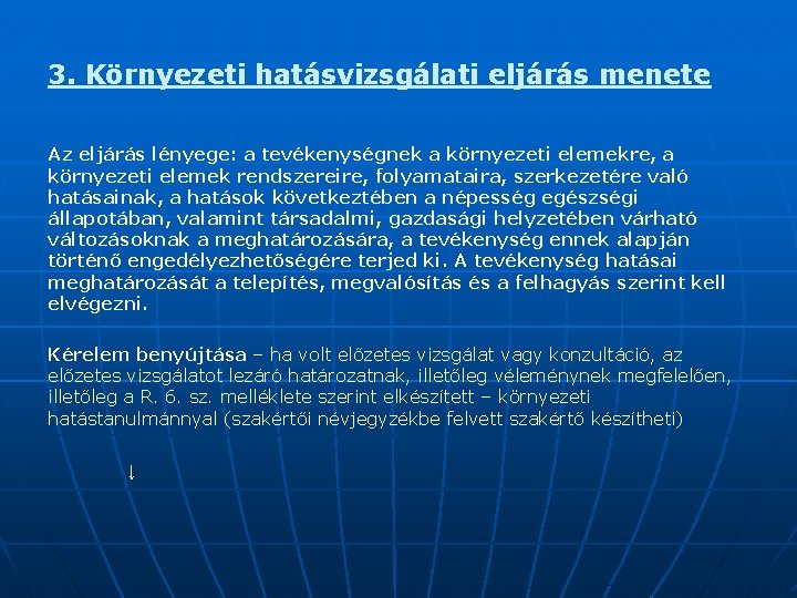 3. Környezeti hatásvizsgálati eljárás menete Az eljárás lényege: a tevékenységnek a környezeti elemekre, a