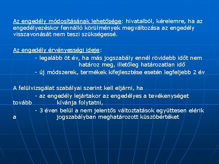 Az engedély módosításának lehetősége: hivatalból, kérelemre, ha az engedélyezéskor fennálló körülmények megváltozása az engedély