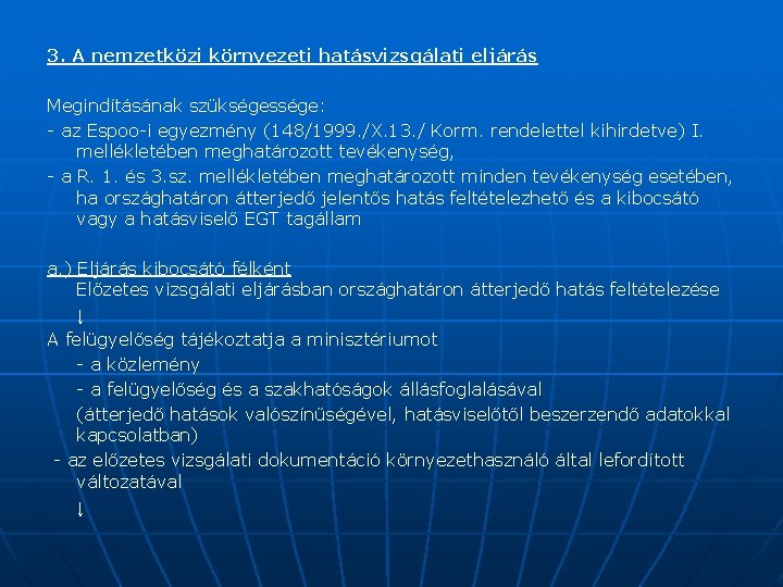 3. A nemzetközi környezeti hatásvizsgálati eljárás Megindításának szükségessége: - az Espoo-i egyezmény (148/1999. /X.