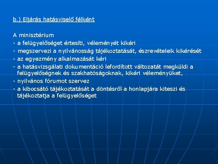 b. ) Eljárás hatásviselő félként A minisztérium - a felügyelőséget értesíti, véleményét kikéri -