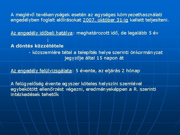 A meglévő tevékenységek esetén az egységes környezethasználati engedélyben foglalt előírásokat 2007. október 31 -ig