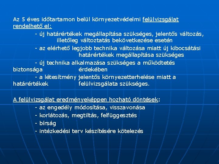 Az 5 éves időtartamon belül környezetvédelmi felülvizsgálat rendelhető el: - új határértékek megállapítása szükséges,