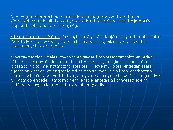 A tv. végrehajtására kiadott rendeletben meghatározott esetben a környezethasználó által a környezetvédelmi hatósághoz tett