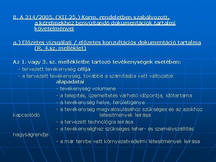 8. A 314/2005. (XII. 25. ) Korm. rendeletben szabályozott, a kérelmekhez benyújtandó dokumentációk tartalmi