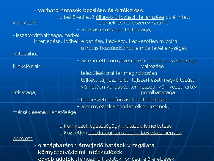 - várható hatások becslése és értékelése - a bekövetkező állapotváltozások jellemzése az érintett környezeti