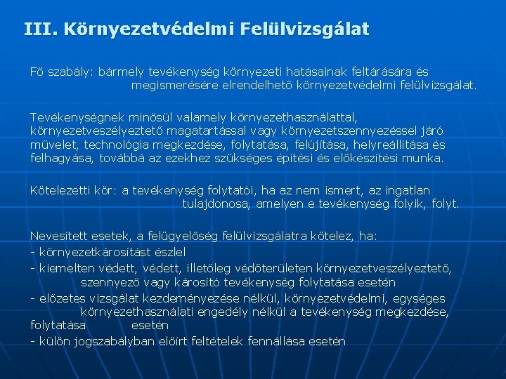 III. Környezetvédelmi Felülvizsgálat Fő szabály: bármely tevékenység környezeti hatásainak feltárására és megismerésére elrendelhető környezetvédelmi