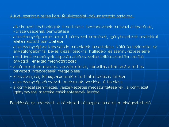 A Kvt. szerint a teljes körű felülvizsgálati dokumentáció tartalma: - alkalmazott technológiák ismertetése, berendezések