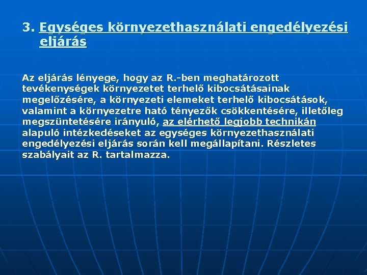 3. Egységes környezethasználati engedélyezési eljárás Az eljárás lényege, hogy az R. -ben meghatározott tevékenységek