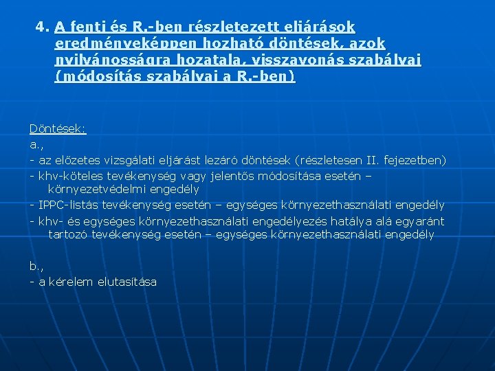 4. A fenti és R. -ben részletezett eljárások eredményeképpen hozható döntések, azok nyilvánosságra hozatala,