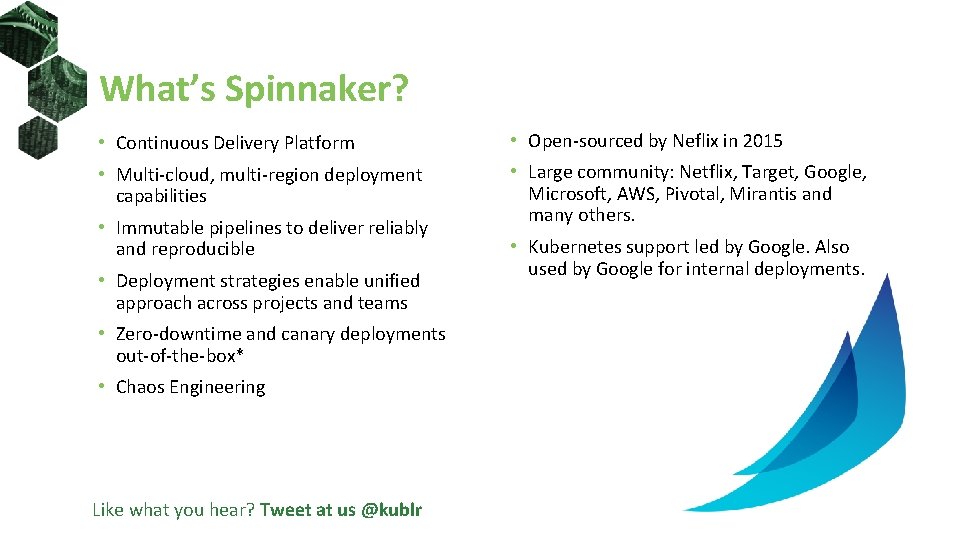 What’s Spinnaker? • Continuous Delivery Platform • Open-sourced by Neflix in 2015 • Multi-cloud,