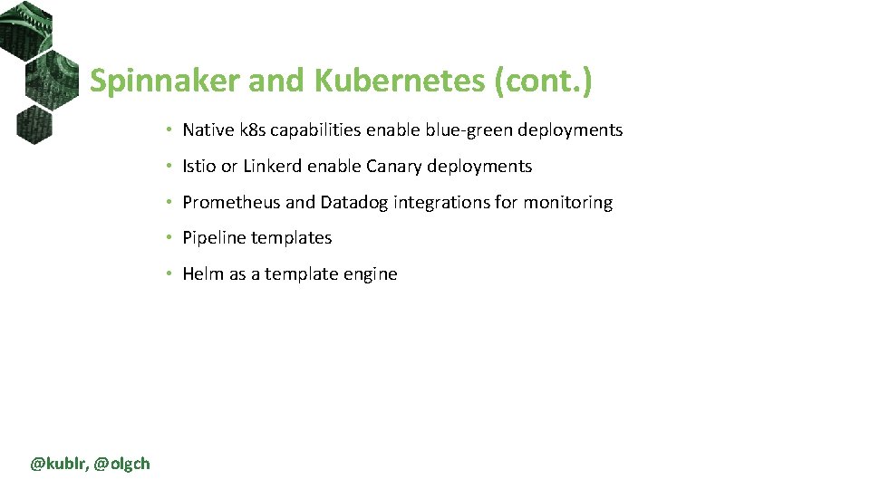 Spinnaker and Kubernetes (cont. ) • Native k 8 s capabilities enable blue-green deployments