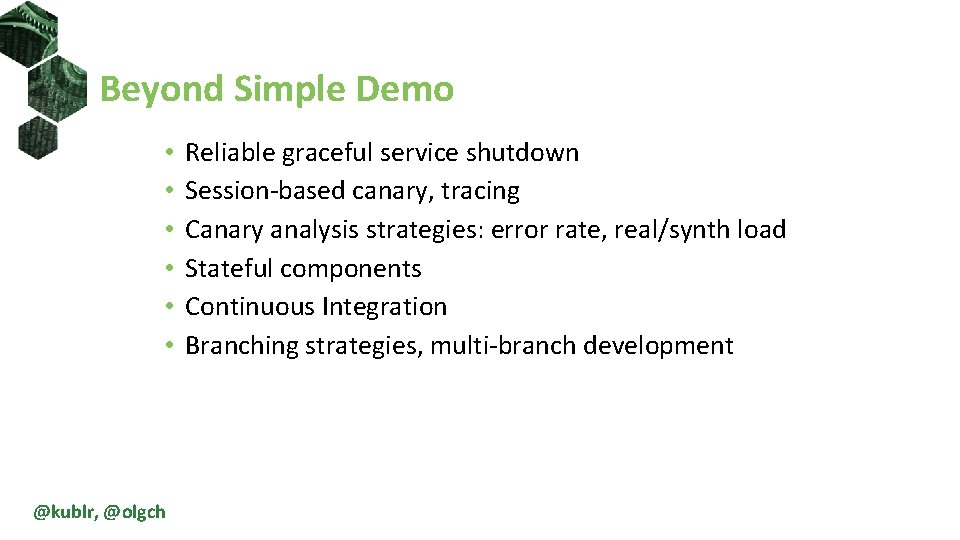 Beyond Simple Demo • • • @kublr, @olgch Reliable graceful service shutdown Session-based canary,
