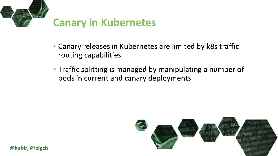 Canary in Kubernetes • Canary releases in Kubernetes are limited by k 8 s