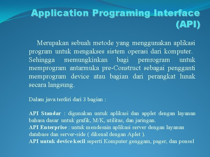 Application Programing Interface (API) Merupakan sebuah metode yang menggunakan aplikasi program untuk mengakses sistem