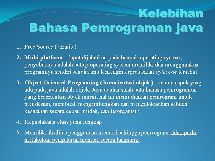 Kelebihan Bahasa Pemrograman java 1. Free Source ( Gratis ) 2. Multi platform :